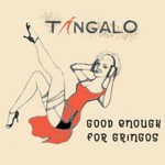 tangalo---Good-Enough-for-Gringos